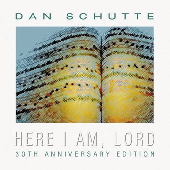 Dan Schutte Here I Am Lord 30th Anniversary Edition 