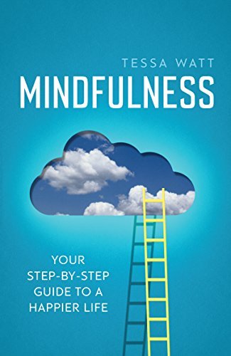 Tessa Watt/Mindfulness@ Your Step-By-Step Guide to a Happier Life@0002 EDITION;