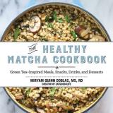 Miryam Quinn Doblas The Healthy Matcha Cookbook Green Tea Inspired Meals Snacks Drinks And Des 