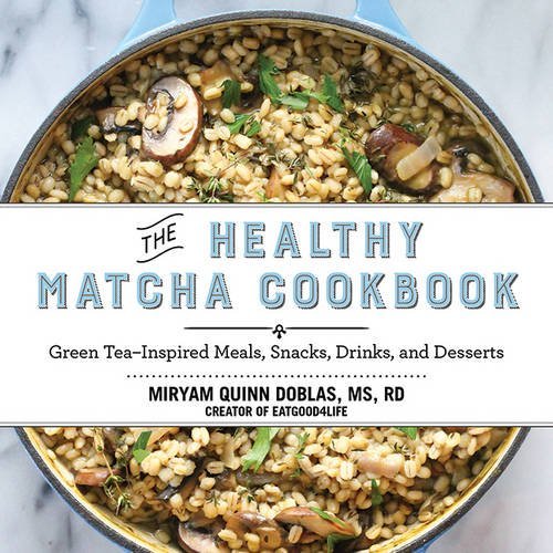 Miryam Quinn Doblas The Healthy Matcha Cookbook Green Tea Inspired Meals Snacks Drinks And Des 