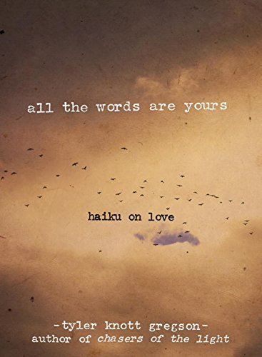 Tyler Knott Gregson/All the Words Are Yours@ Haiku on Love
