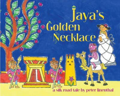 Peter Linenthal/Jaya's Golden Necklace@ A Silk Road Tale