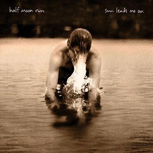 Half Moon Run/Sun Leads Me On