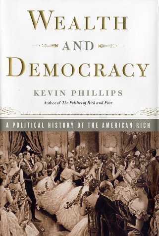 Kevin P. Phillips/Wealth & Democracy@How Great Fortunes & Government Created America's Aristocracy@Wealth & Democracy