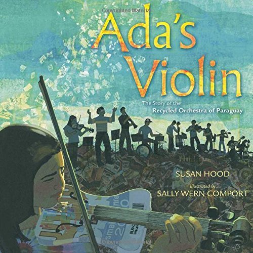 Susan Hood/Ada's Violin@ The Story of the Recycled Orchestra of Paraguay