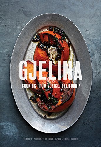Travis Lett Gjelina Cooks Cooking From Venice California 