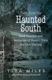 Tiya Miles Tales From The Haunted South Dark Tourism And Memories Of Slavery From The Civ 