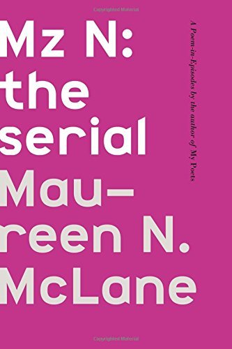 Maureen N. Mclane Mz N The Serial A Poem In Episodes 