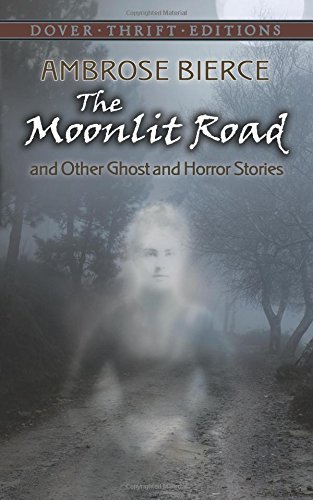 ambrose Bierce/The Moonlit Road And Other Ghost And Horror Storie