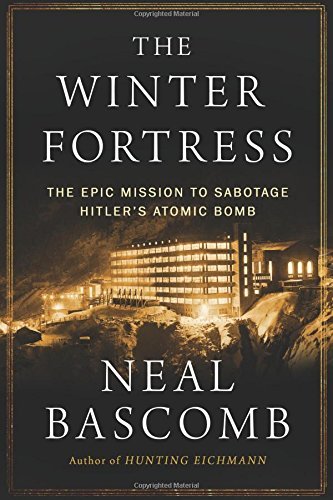 Neal Bascomb/The Winter Fortress@The Epic Mission to Sabotage Hitler's Atomic Bomb