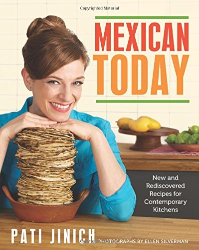 Pati Jinich Mexican Today New And Rediscovered Recipes For Contemporary Kit 