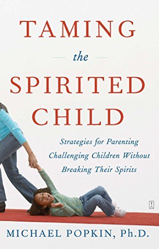 Michael Popkin/Taming the Spirited Child@ Strategies for Parenting Challenging Children Wit