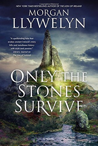Morgan Llywelyn/Only the Stones Survive@ A Novel of the Ancient Gods and Goddesses of Iris