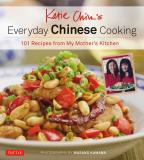 Katie Chin Katie Chin's Everyday Chinese Cookbook 101 Delicious Recipes From My Mother's Kitchen 