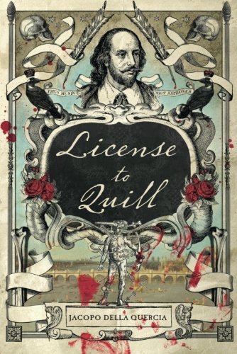Jacopo Della Quercia/License to Quill@ A Novel of Shakespeare & Marlowe