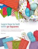 Che Lam Learn How To Knit With 50 Squares For Beginners And Up A Unique Approach To Learni 