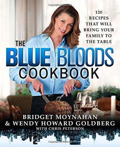 Wendy Howard Goldberg The Blue Bloods Cookbook 120 Recipes That Will Bring Your Family To The Ta 