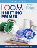 Isela Phelps Loom Knitting Primer A Beginner's Guide To Knitting On A Loom With Ove 0002 Edition; 