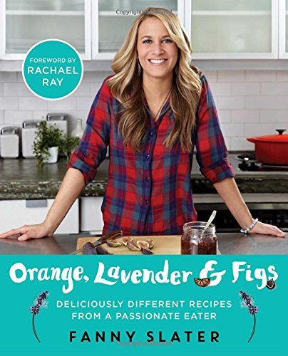 Fanny Slater Orange Lavender & Figs Deliciously Different Recipes From A Passionate E 