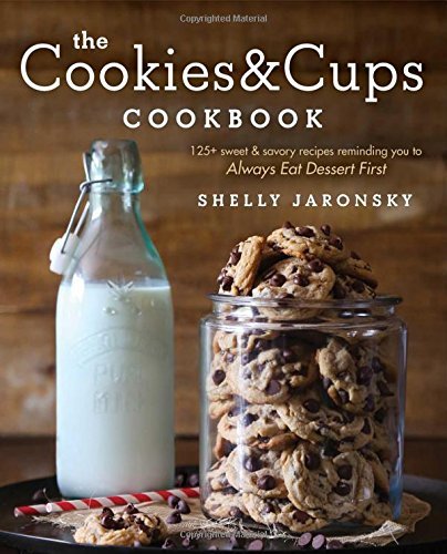 Shelly Jaronsky The Cookies & Cups Cookbook 125+ Sweet & Savory Recipes Reminding You To Alwa 