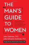 John Gottman The Man's Guide To Women Scientifically Proven Secrets From The Love Lab A 