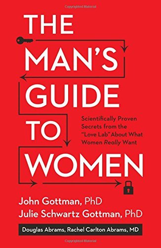 John Gottman The Man's Guide To Women Scientifically Proven Secrets From The Love Lab A 