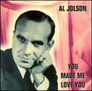 Al Jolson/You Made Me Love You