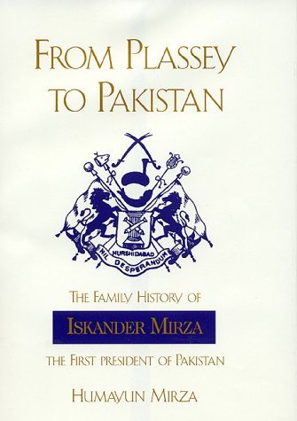 Humayun Mirza From Plassey To Pakistan The Family History Of Iskander Mirza The First President Of Pakistan 