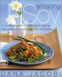 Dana Jacobi Amazing Soy A Complete Guide To Buying & Cooking This Nutrional Powerhouse 