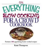 Katie Thompson The Everything Slow Cooking For A Crowd Cookbook 