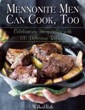 Willard Roth Mennonite Men Can Cook Too Celebrating Hospitality With 170 Delicious Recipe 