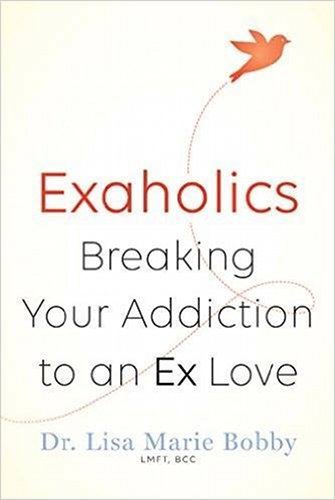 Lisa Marie Bobby Exaholics Breaking Your Addiction To An Ex Love 