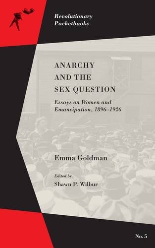 Emma Goldman Anarchy And The Sex Question Essays On Women And Emancipation 1896 1926 