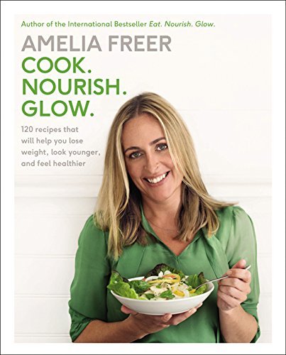 Amelia Freer Cook. Nourish. Glow. 120 Recipes That Will Help You Lose Weight Look 