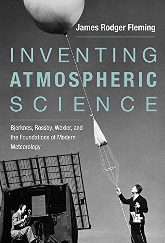 James Rodger Fleming/Inventing Atmospheric Science@ Bjerknes, Rossby, Wexler, and the Foundations of