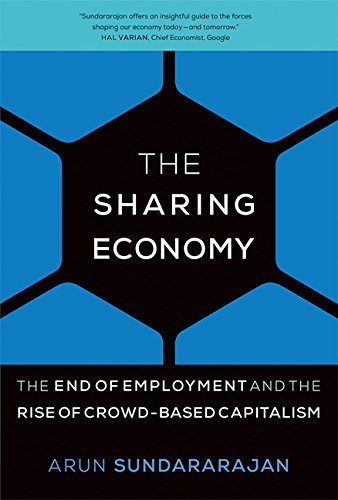Arun Sundararajan/The Sharing Economy@ The End of Employment and the Rise of Crowd-Based