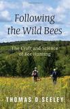 Thomas D. Seeley Following The Wild Bees The Craft And Science Of Bee Hunting 