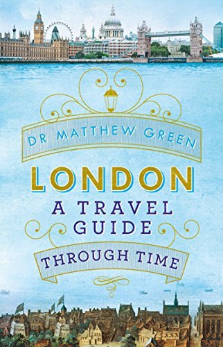 Matthew Green London A Travel Guide Through Time 