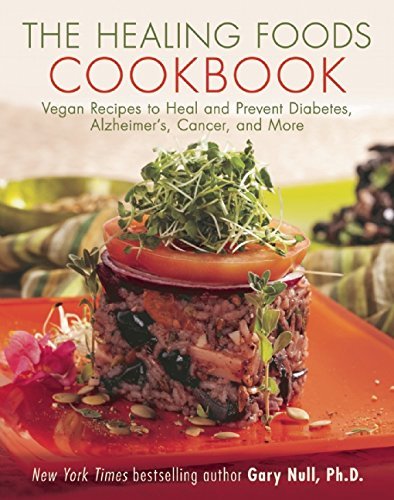Gary Null The Healing Foods Cookbook Vegan Recipes To Heal And Prevent Diabetes Alzhe 