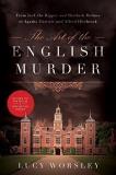 Lucy Worsley The Art Of The English Murder From Jack The Ripper And Sherlock Holmes To Agath 