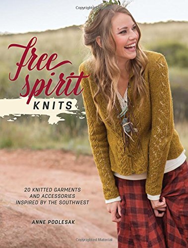 Anne Podlesak Free Spirit Knits 20 Knitted Garments And Accessories Inspired By T 