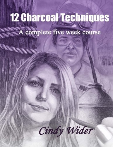 Cindy Wider/12 Charcoal Techniques@ A Complete Five Week Course