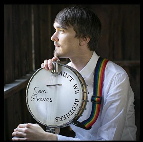 Sam Gleaves/Ain't We Brothers