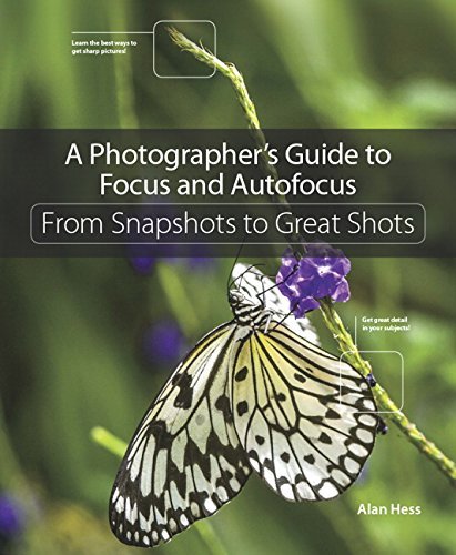 Alan Hess/A Photographer's Guide to Focus and Autofocus@ From Snapshots to Great Shots