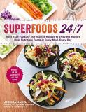 Jessica Nadel Superfoods 24 7 More Than 100 Easy And Inspired Recipes To Enjoy 