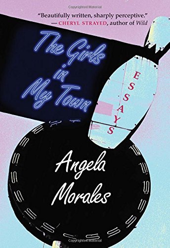 Angela Morales The Girls In My Town Essays 