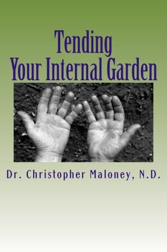 Christopher J. Maloney Tending Your Internal Garden. 