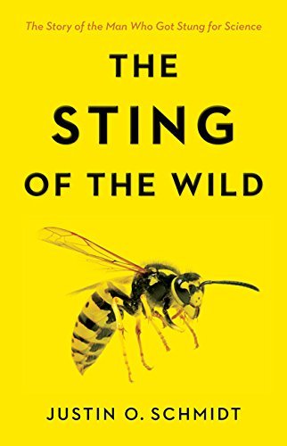 Justin O. Schmidt The Sting Of The Wild 