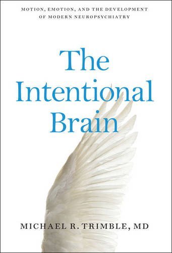 Michael R. Trimble The Intentional Brain Motion Emotion And The Development Of Modern Ne 
