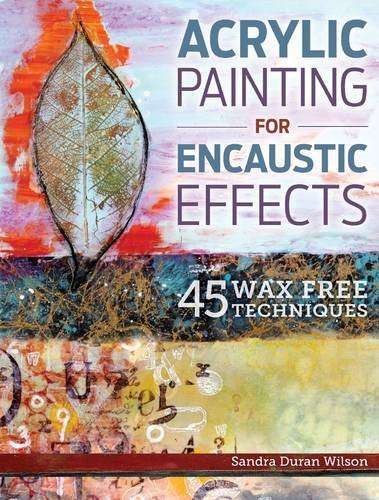 Sandra Duran Wilson Acrylic Painting For Encaustic Effects 45 Wax Free Techniques 